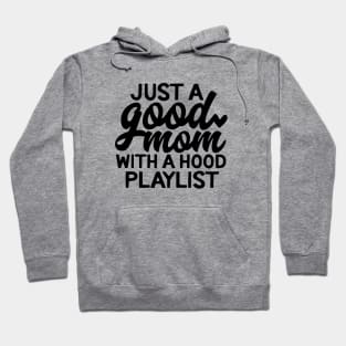 Just A Good Mom With A Hood Playlist Mom Hoodie